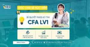 Kinh nghiệm học CFA từ học viên Fes Academy: Bí quyết vượt qua Level 1 thành công