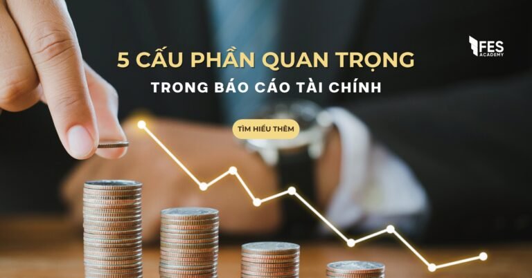 5 Cấu Phần Quan Trọng Trong Báo Cáo Tài Chính – Kiến Thức Cốt Lõi Cho CFA Level 1