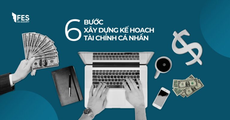 6 Bước Xây Dựng Kế Hoạch Tài Chính Cá Nhân Hiệu Quả Cho Mọi Đối Tượng
