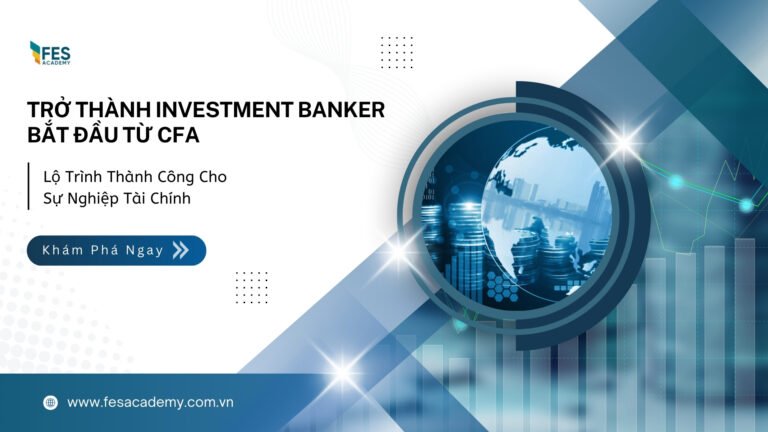 Giải mã con đường vào Investment Banking: Liệu CFA có phải bước đi đầu tiên?
