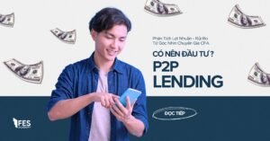 Đầu tư P2P Lending có đáng không? Phân tích lợi nhuận-rủi ro theo chuẩn CFA
