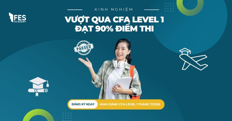 Kinh nghiệm vượt qua CFA Level 1 của học viên FES Academy với 90% điểm thi