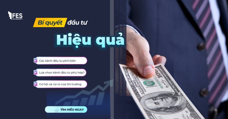 Các kênh đầu tư phổ biến tại Việt Nam: Ưu - Nhược điểm