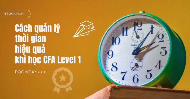 Cách quản lý thời gian khi học CFA Level 1 – Bí quyết để thành công!