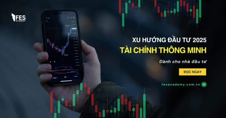 Top Xu Hướng Đầu Tư Tài Chính 2025 Dành Cho Nhà Đầu Tư Thông Minh