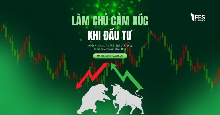 90% Nhà Đầu Tư Thất Bại Vì Không Kiểm Soát Được Cảm Xúc