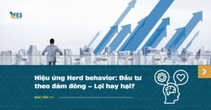 Hiệu ứng Herd behavior: Đầu tư theo đám đông – Lợi hay hại?