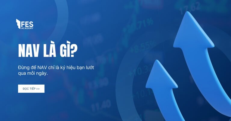 Giải mã NAV – Chìa khóa để chọn quỹ đầu tư hiệu quả và an toàn