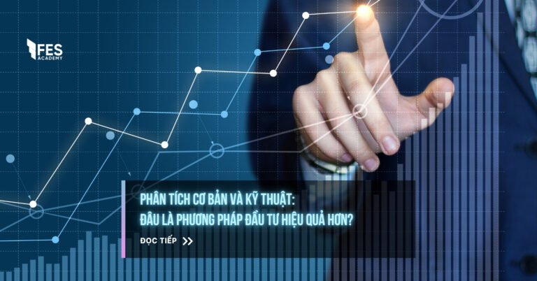 Phân tích cơ bản và kỹ thuật: Kết hợp thế nào để tối đa lợi nhuận?