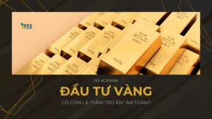 Đầu tư vàng: Có còn là “hầm trú ẩn an toàn”?