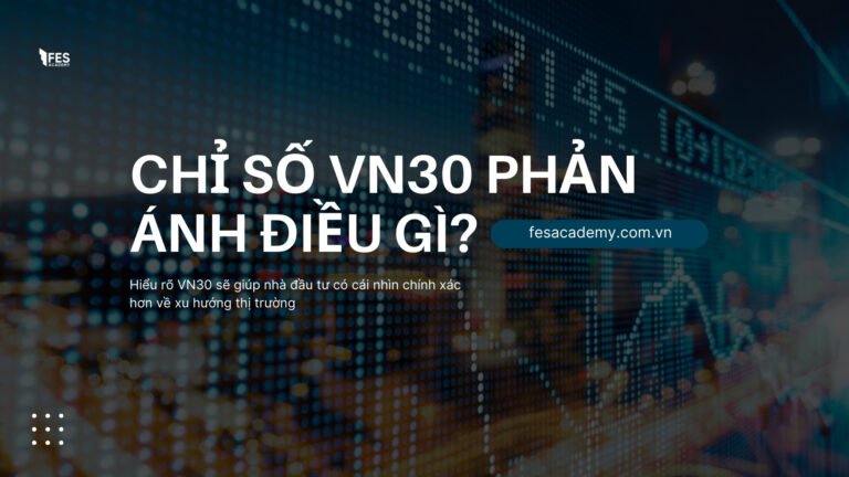 Phân tích VN30: Chỉ số này phản ánh điều gì?