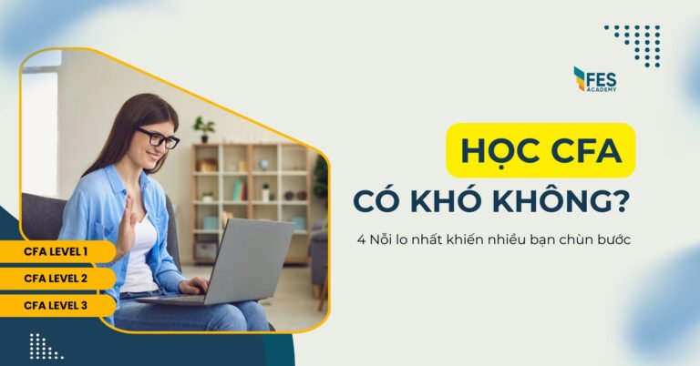 Học CFA Có Khó Không? 4 Nỗi Lo Lớn Nhất Khiến Nhiều Bạn Chùn Bước
