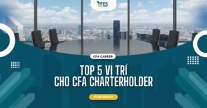 Top 5 Vị Trí Được Săn Đón Nhất Cho CFA Charterholder
