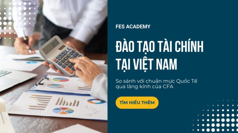 Khoảng cách giữa đào tạo tài chính tại Việt Nam và chuẩn mực quốc tế nhìn từ lăng kính CFA