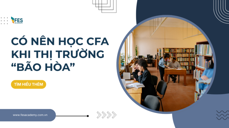Có nên học CFA khi ngành tài chính đang bão hòa?