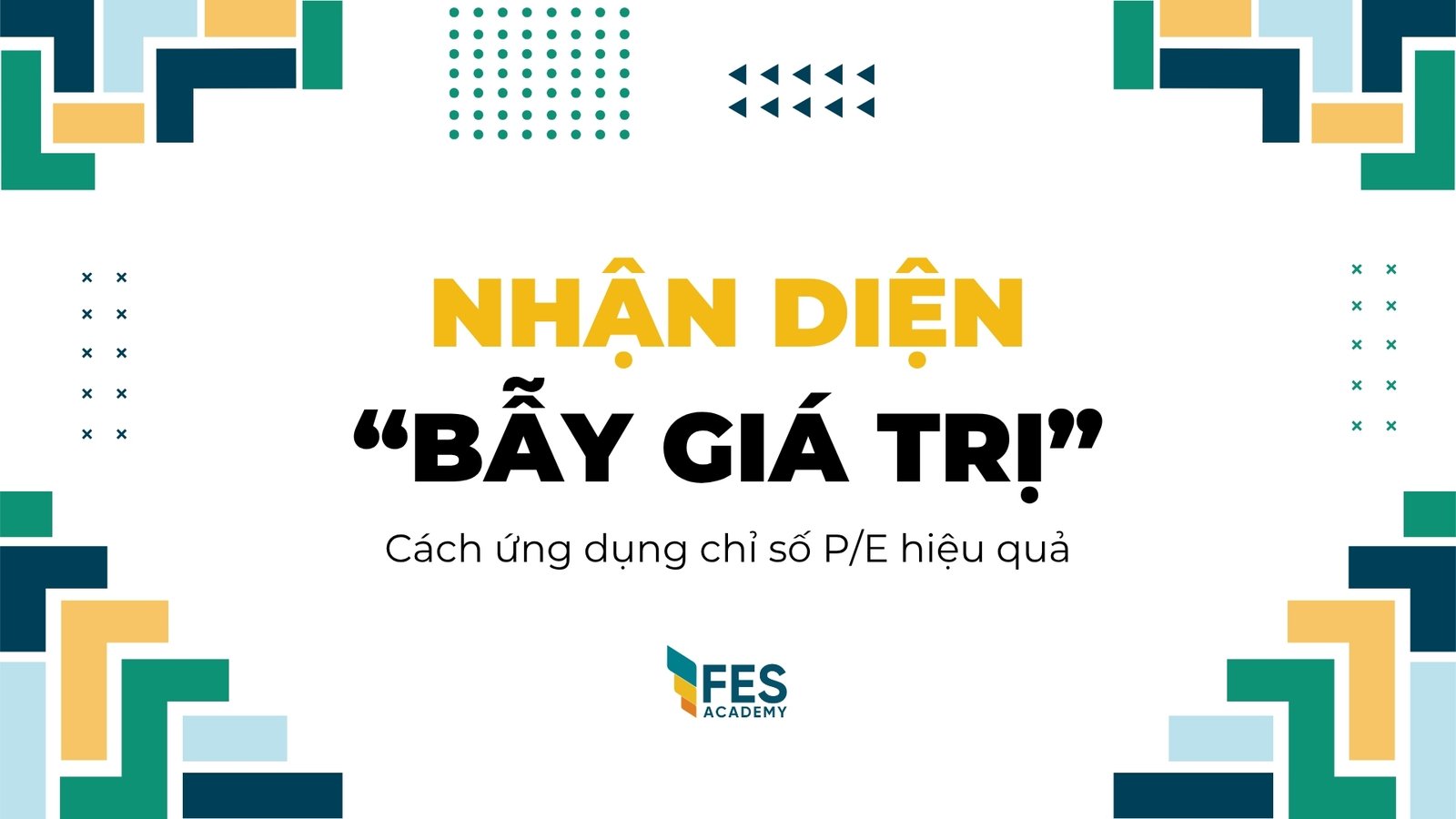 Nhận diện “bẫy giá trị” và cách ứng dụng chỉ số P/E hiệu quả