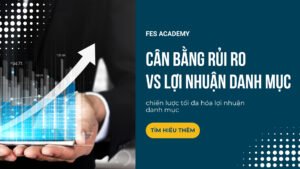 Làm thế nào để cân bằng giữa rủi ro và lợi nhuận của danh mục?