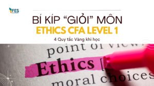 Vượt qua môn Ethics CFA Level 1 không hề đáng sợ như lời đồn