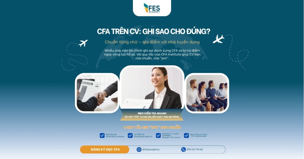 Đưa danh xưng CFA vào CV tài chính: Cách viết chuẩn mực để chinh phục nhà tuyển dụng