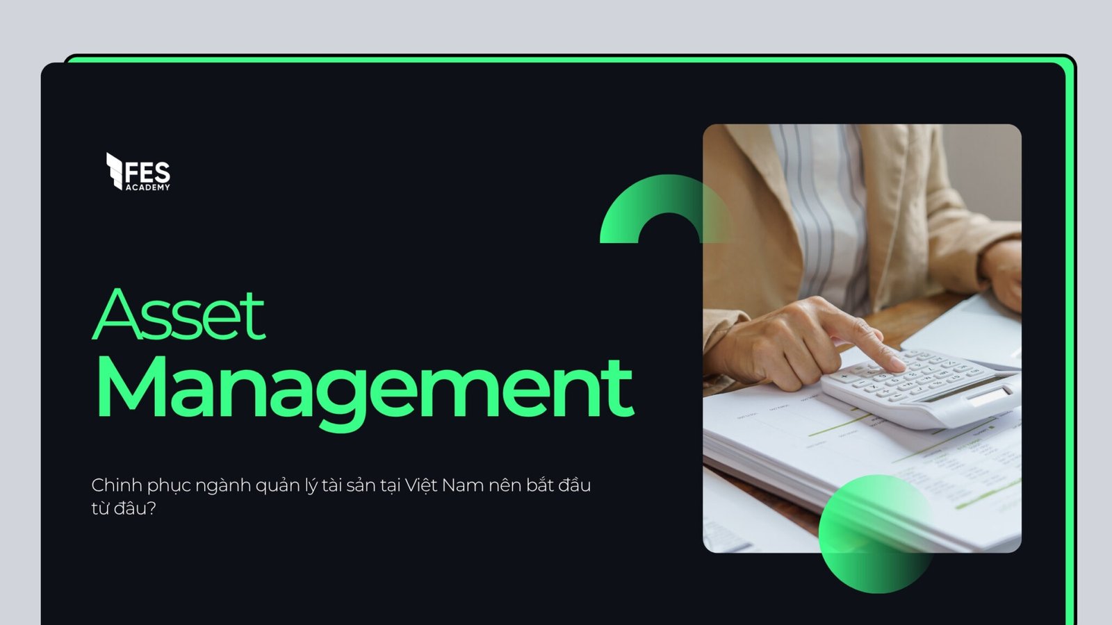 Chinh phục ngành quản lý tài sản (Asset Management) tại Việt Nam nên bắt đầu từ đâu?