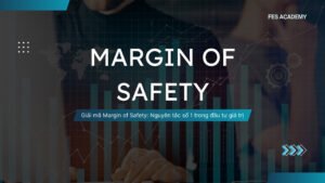 Giải mã Margin of Safety: Nguyên tắc số 1 trong đầu tư giá trị
