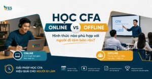 Học CFA Online vs Offline: Hình thức nào phù hợp với người đi làm bận rộn?